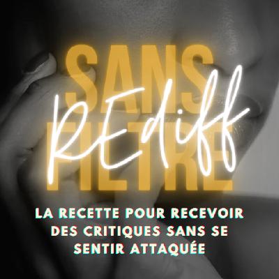 [REDIFF] La recette pour recevoir des critiques sans se sentir attaquée