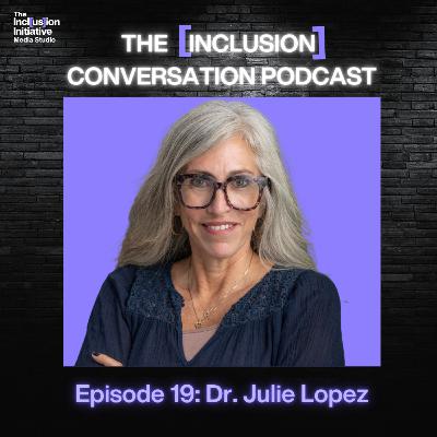 The [Inclusion] Conversation with Dr. Julie Lopez, Founder & CEO, Viva Partnership & Dr Julie Lopez.com