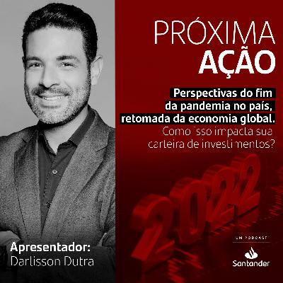 Perspectivas do fim da pandemia no país, retomada da economia global. Como isso impacta sua carteira de investimentos?