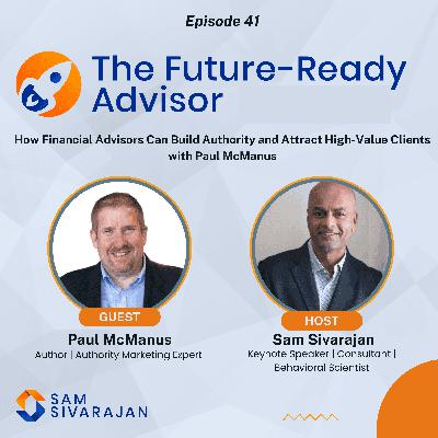 How Financial Advisors Can Build Authority and Attract High-Value Clients with Paul McManus How Financial Advisors Can Build Authority and Attract High-Value Clients with Paul McManus