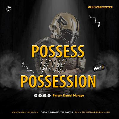 Possess Your Possession (Pt2) | Pastor Daniel Murage