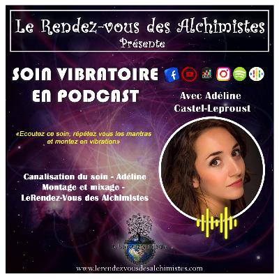 Soin Vibratoire canalisé - Avec Adéline Castel-Leproust par Le Rendez-Vous des Alchimistes