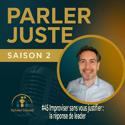 Improviser sans vous justifier : la réponse de leader / #E45