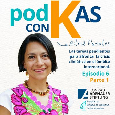 T2 - Episodio 6: Las tareas pendientes para afrontar la crisis climática en el ámbito internacional - Entrevista a Astrid Puentes
