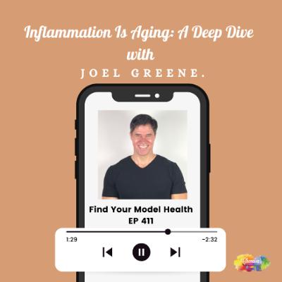 #411  Inflammation Is Aging: A Deep Dive with Joel Greene
