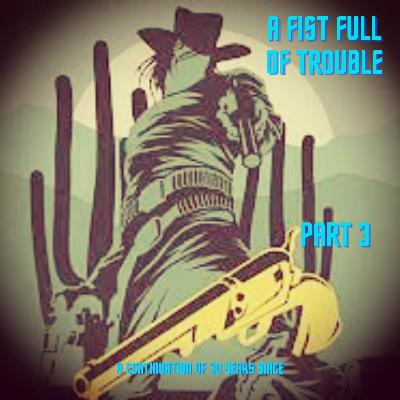 Series 8 - A Fist Full Of Trouble Part 3