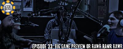 Episode 33: Big Game Preview Or Rawr Rawr Rawr