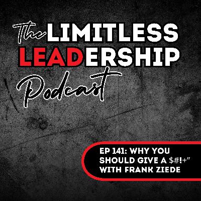 Ep 141: Why You Should Give a $#!+” with Frank Ziede