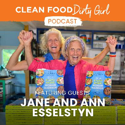 141: Be a Plant-Based Woman Warrior: Food, Family, and Living Vibrantly at Every Age with Jane and Ann Esselstyn
