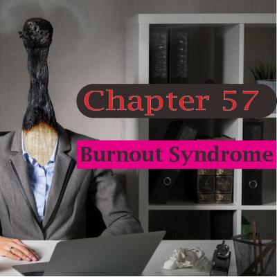 Chapter 57 : Burnout Syndrome / Stress Pekerjaan Chapter 57 : Burnout Syndrome / Stress Pekerjaan