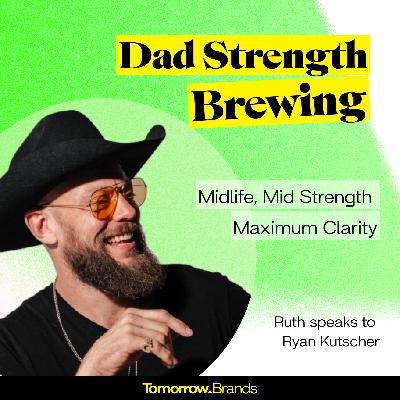Midlife. Mid-strength. Maximum clarity - with Ryan Kutscher, Dad Strength Brewing