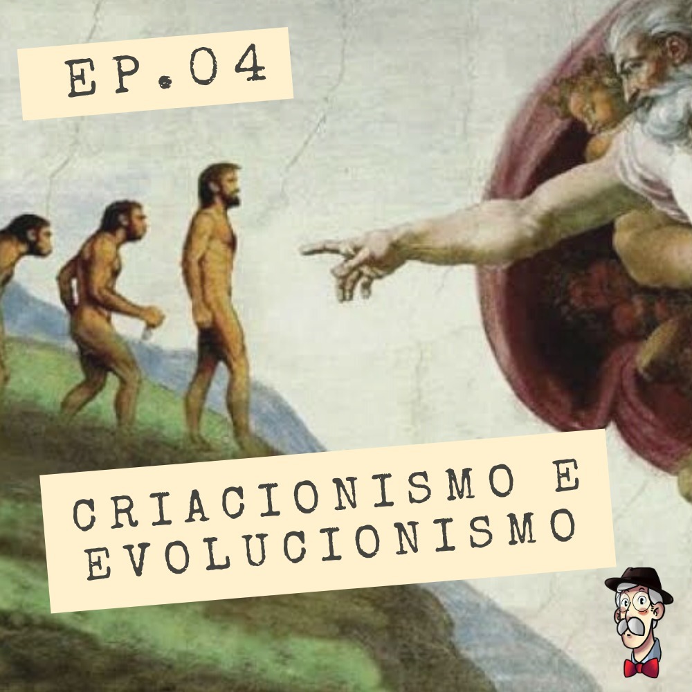 Criacionismo e evolucionismo - EP04