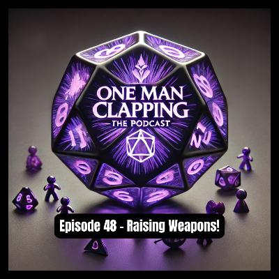 Episode 48 - Raising Weapons