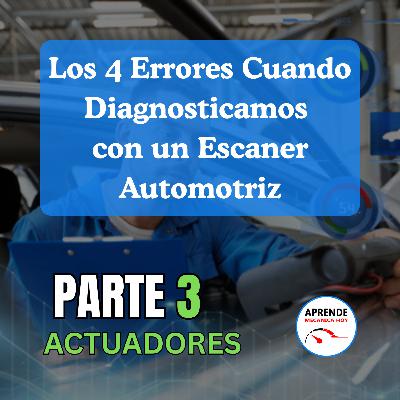 Los 4 Errores al usar scaner parte 3: Actuadores Los 4 Errores al usar scaner parte 3: Actuadores