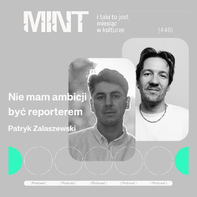 Nie mam ambicji być reporterem. Rozmowa z Patrykiem Zalaszewskim
