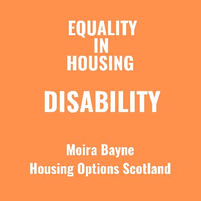 Disability: With Moira Bayne, Housing Options Scotland
