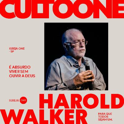 É ABSURDO VIVER SEM OUVIR A DEUS | PR. HAROLD WALKER - IGREJA ONE