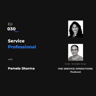Ep 030 The Service Operations Podcast – Service Professional with Pamela Sharma