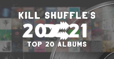 Kill Shuffle’s Top 20 Albums of 2021