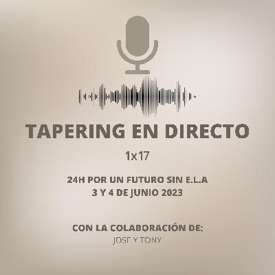 TAPERING EN DIRECTO 1X17 | 24h Por un Futuro sin E.L.A 3 y 4 de Junio 2023