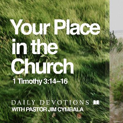 Daily Devotional | Your Place in the Church | 1 Timothy 3:14–16 | Pastor Jim Cymbala Daily Devotional | Your Place in the Church | 1 Timothy 3:14–16 | Pastor Jim Cymbala