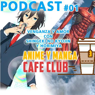 Anime y Manga Café Club #01 - Venganza y amor con Shingeki no Kyojin y Horimiya