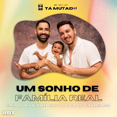 #81 A família cresceu e o amor também! (com Alan e Patrick - @2paisdefrancisco) #81 A família cresceu e o amor também! (com Alan e Patrick - @2paisdefrancisco)