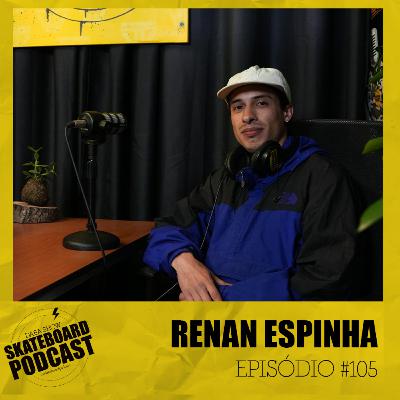 RENAN ESPINHA - Skateboard Podcast #105
