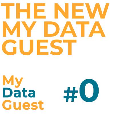 Ep. 0 - The new "My Data Guest"