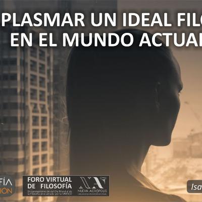 Cómo plasmar un ideal filosófico en el mundo actual. Isabel Pérez Arellano
