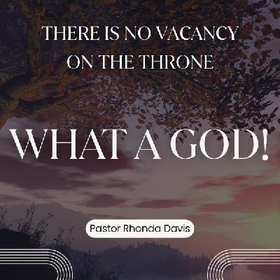 There is no Vacancy on the Throne - Pastor Rhonda Davis There is no Vacancy on the Throne - Pastor Rhonda Davis