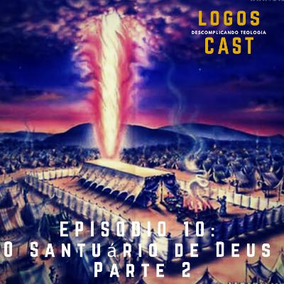 LogosCast 11 - O Santuário de Deus - Parte 2