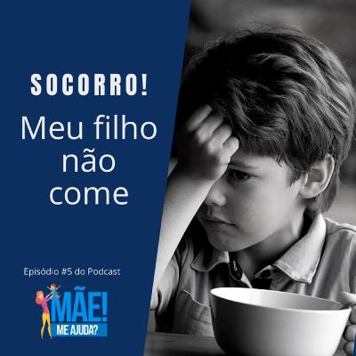 05.Socorro! Meu filho não come