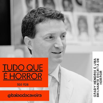 Tudo Que é Horror #10 - Grady Hendrix e a escrita de Horror.