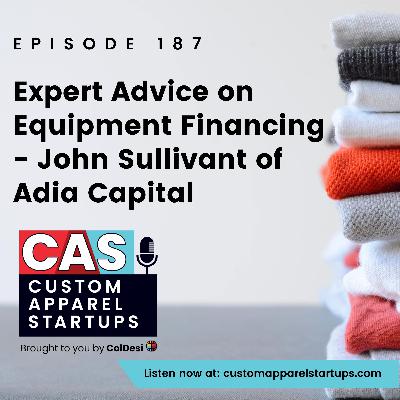 Episode 187 - Expert Advice on Equipment Financing - John Sullivant of Adia Capital