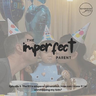 The little emperor generation. How can I know if I’m worshipping my kids?