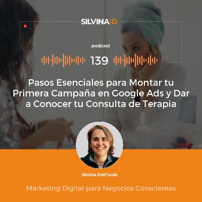Ep. 139 - Pasos Esenciales para Montar tu Primera Campaña en Google Ads y Dar a Conocer tu Consulta de Terapia Ep. 139 - Pasos Esenciales para Montar tu Primera Campaña en Google Ads y Dar a Conocer tu Consulta de Terapia