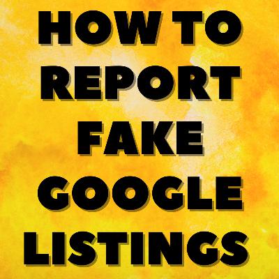 How to Report Fake Google Listings