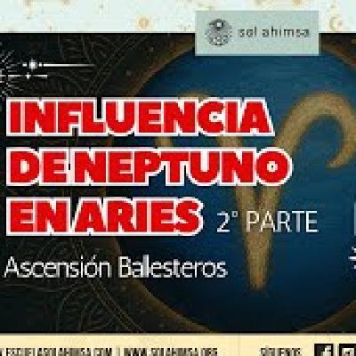 Influencia de Neptuno en Aries 2 parte, con Ascensión Ballesteros
