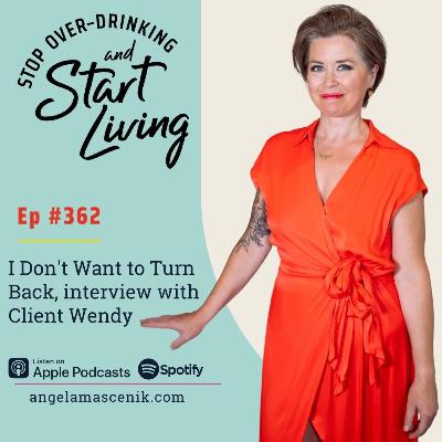 Ep 362 I Don't Want to Turn Back, interview with Client Wendy