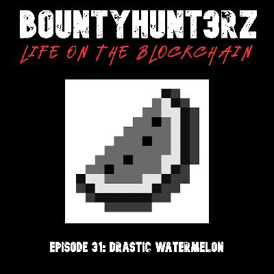 Episode 31 - drastic watermelon