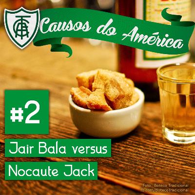 Causos do América #2 | Jair Bala versus Nocaute Jack