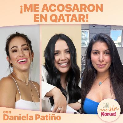 Me acosaron en Qatar, con Daniela Patiño. -S02E72