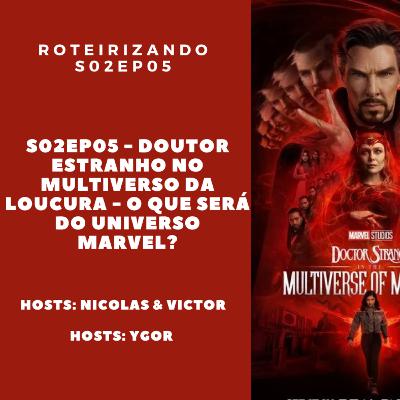 Roteirizando S02EP05 - Doutor Estranho no Multiverso da Loucura - o que será do Universo Marvel?