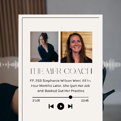 EP. 253 Stephanie Wilson Went All In. Four Months Later, She Quit Her Job and Booked Out Her Practice