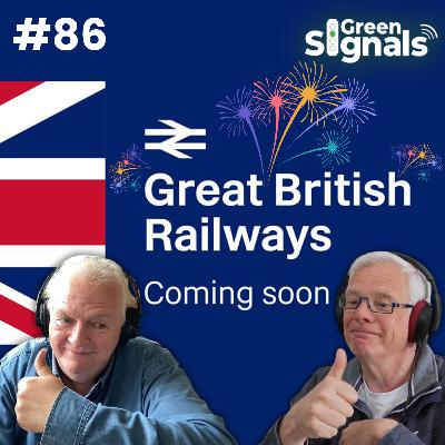 86. Rail Nationalisation has begun: Great British Railways is ‘coming soon’!