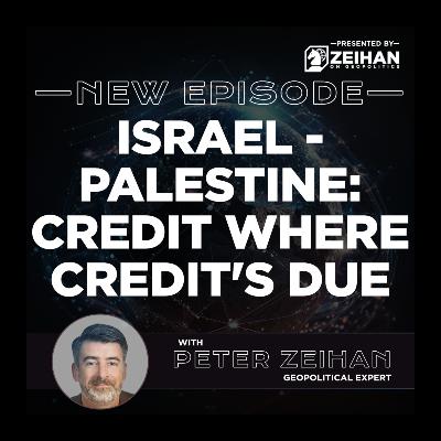 Israel-Palestine: Credit Where Credit's Due || Peter Zeihan