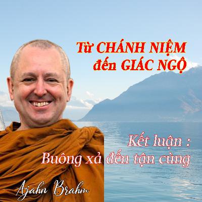 Từ CHÁNH NIỆM đến GIÁC NGỘ | Buông xả đến tận cùng - Thiền Sư Ajahn Brahm