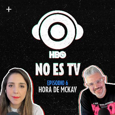 Episodio 6: Hora de McKay