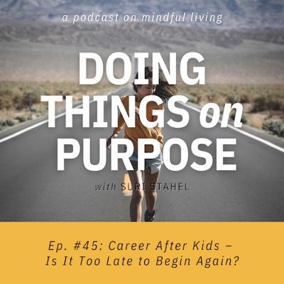 #45: Career After Kids – Is It Too Late to Begin Again?